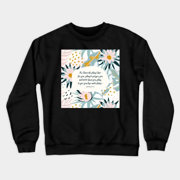 I know the plans I have for you - Jeremiah 29:11, Inspiring Bible Quote Crewneck Sweatshirt by StudioCitrine